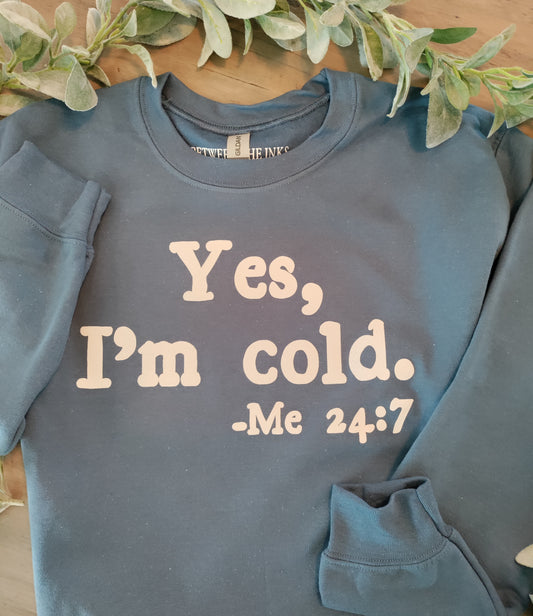 Yes,  I'm Cold Sweatshirt